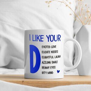 💖 "I Like Your D - Devoted Love, Delicate Kisses" Funny Mug - 11oz White